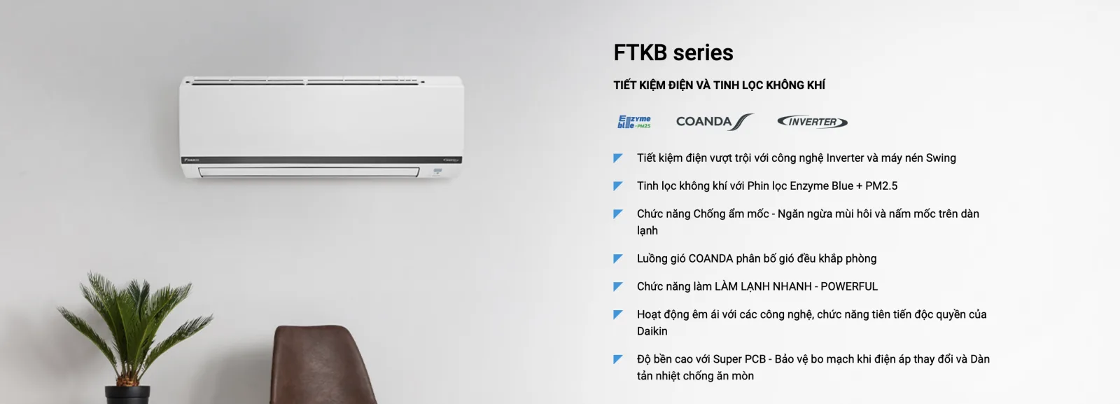 M&aacute;y lạnh Daikin Inverter 2 HP FTKB50WAVMV l&agrave; một sản phẩm hiệu quả, c&oacute; c&ocirc;ng suất 2 HP - 17.100 BTU, ph&ugrave; hợp cho diện t&iacute;ch ph&ograve;ng từ 20-30m&sup2;. Với chế độ Powerful, m&aacute;y lạnh n&agrave;y c&oacute; khả năng l&agrave;m lạnh nhanh ch&oacute;ng v&agrave; hiệu quả. Ngo&agrave;i ra, n&oacute; cũng c&oacute; khả năng lọc kh&ocirc;ng kh&iacute;, loại bỏ bụi bẩn, vi khuẩn, nấm mốc v&agrave; c&aacute;c t&aacute;c nh&acirc;n g&acirc;y hại kh&aacute;c, mang lại kh&ocirc;ng kh&iacute; trong l&agrave;nh cho gia đ&igrave;nh của bạn.